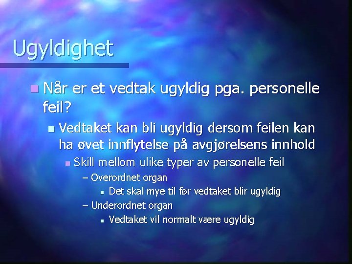 Ugyldighet n Når feil? n er et vedtak ugyldig pga. personelle Vedtaket kan bli