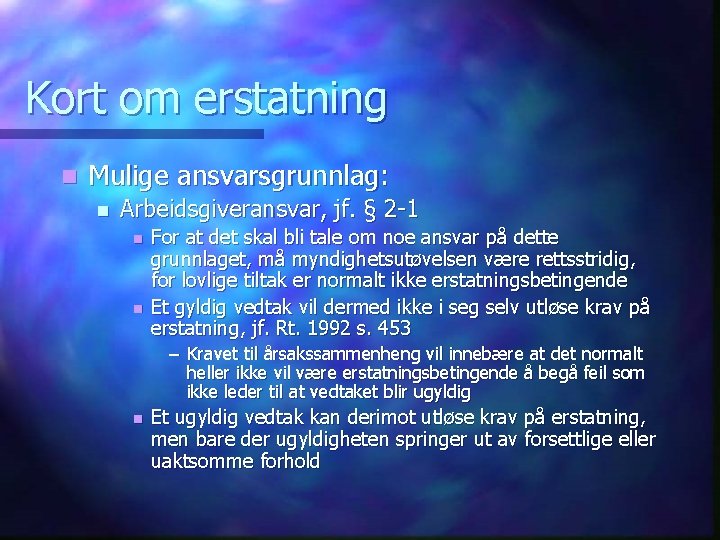 Kort om erstatning n Mulige ansvarsgrunnlag: n Arbeidsgiveransvar, jf. § 2 -1 n n