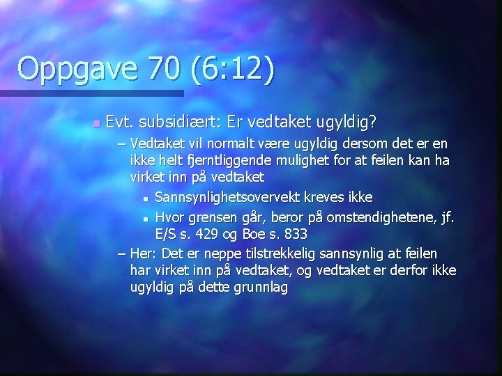 Oppgave 70 (6: 12) n Evt. subsidiært: Er vedtaket ugyldig? – Vedtaket vil normalt
