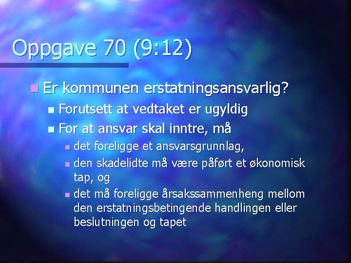 Oppgave 70 (9: 12) n Er kommunen erstatningsansvarlig? Forutsett at vedtaket er ugyldig n