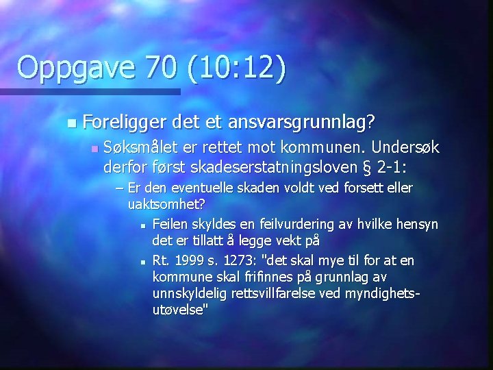 Oppgave 70 (10: 12) n Foreligger det et ansvarsgrunnlag? n Søksmålet er rettet mot