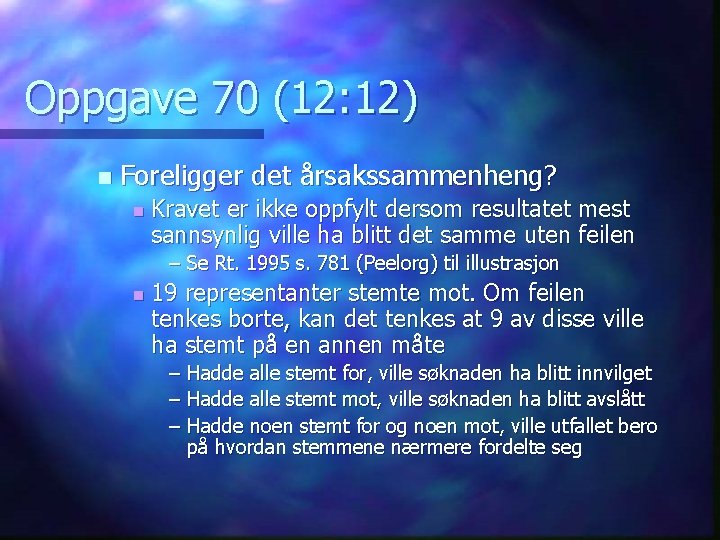 Oppgave 70 (12: 12) n Foreligger det årsakssammenheng? n Kravet er ikke oppfylt dersom