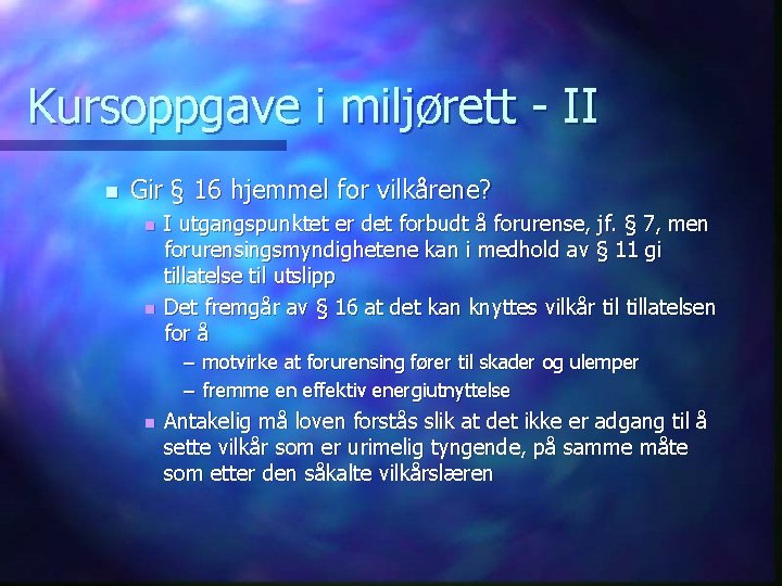 Kursoppgave i miljørett - II n Gir § 16 hjemmel for vilkårene? n n