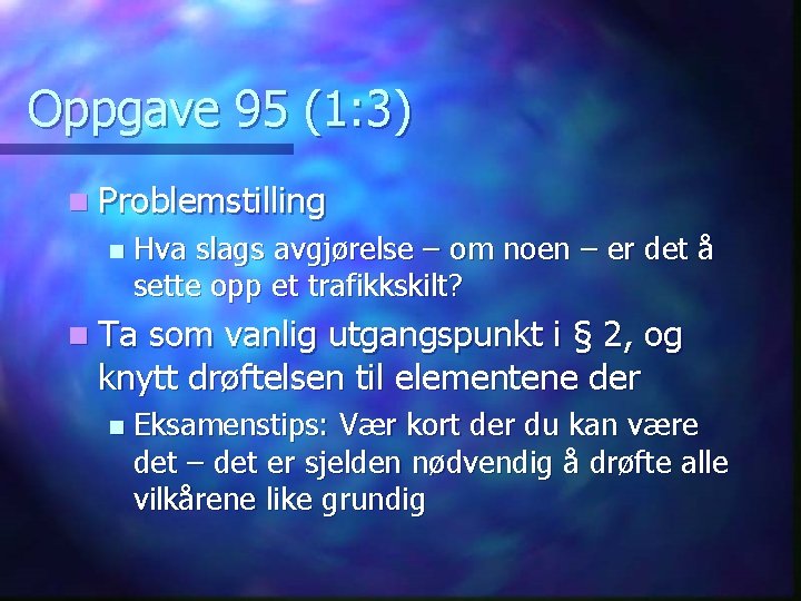 Oppgave 95 (1: 3) n Problemstilling n Hva slags avgjørelse – om noen –