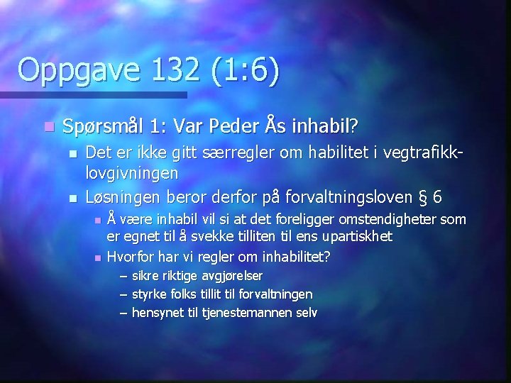 Oppgave 132 (1: 6) n Spørsmål 1: Var Peder Ås inhabil? n n Det
