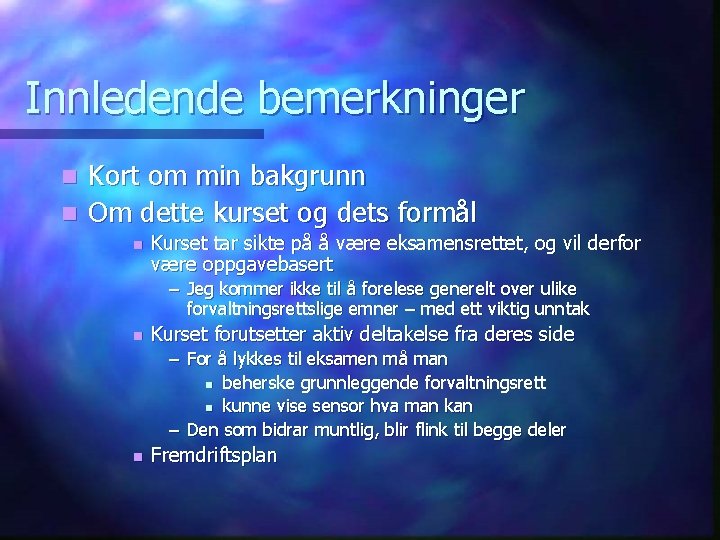 Innledende bemerkninger Kort om min bakgrunn n Om dette kurset og dets formål n