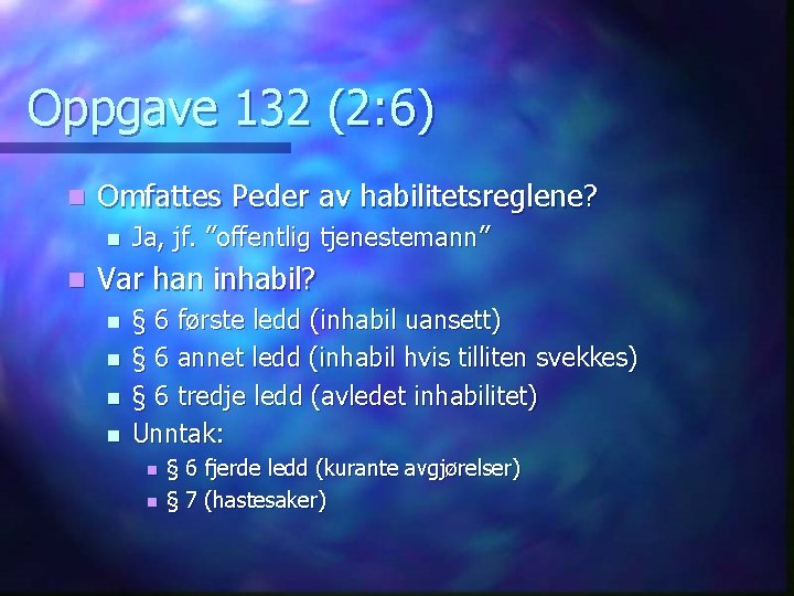 Oppgave 132 (2: 6) n Omfattes Peder av habilitetsreglene? n n Ja, jf. ”offentlig