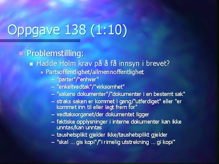 Oppgave 138 (1: 10) n Problemstilling: n Hadde Holm krav på å få innsyn