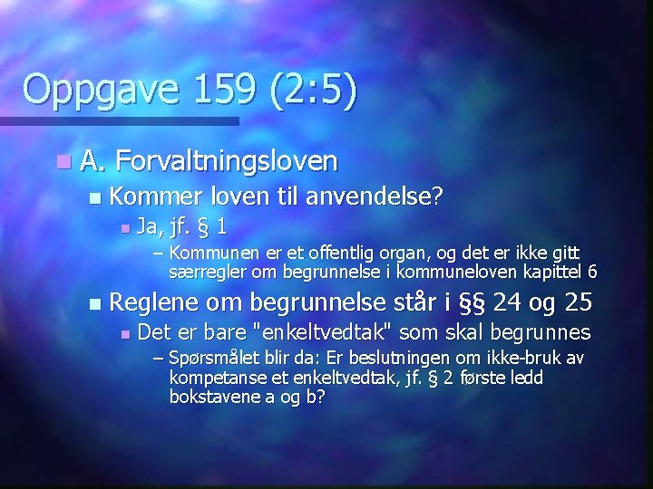 Oppgave 159 (2: 5) n A. n Forvaltningsloven Kommer loven til anvendelse? n Ja,