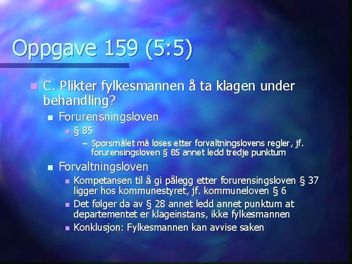 Oppgave 159 (5: 5) n C. Plikter fylkesmannen å ta klagen under behandling? n