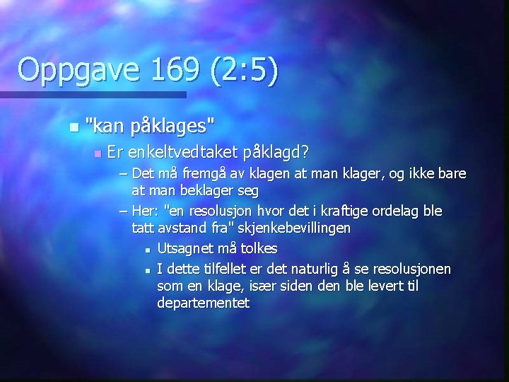 Oppgave 169 (2: 5) n "kan påklages" n Er enkeltvedtaket påklagd? – Det må