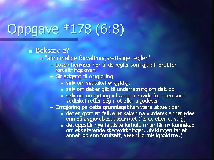 Oppgave *178 (6: 8) n Bokstav e? n "alminnelige forvaltningsrettslige regler" – Loven henviser