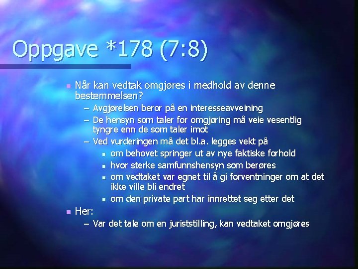 Oppgave *178 (7: 8) n Når kan vedtak omgjøres i medhold av denne bestemmelsen?