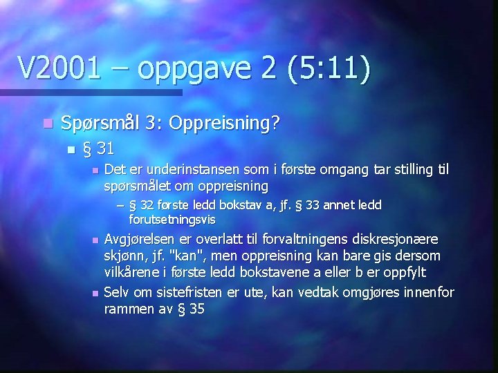 V 2001 – oppgave 2 (5: 11) n Spørsmål 3: Oppreisning? n § 31