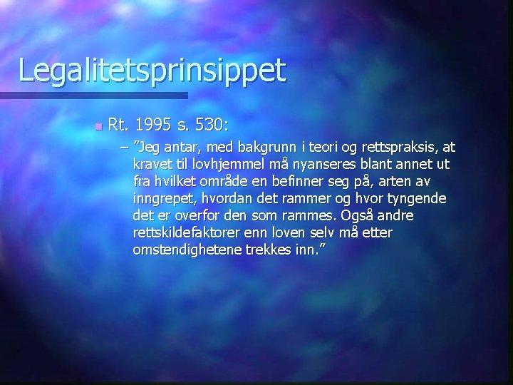 Legalitetsprinsippet n Rt. 1995 s. 530: – ”Jeg antar, med bakgrunn i teori og