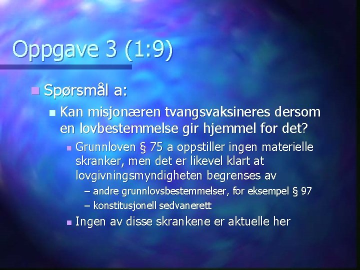 Oppgave 3 (1: 9) n Spørsmål n a: Kan misjonæren tvangsvaksineres dersom en lovbestemmelse