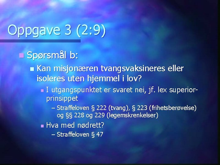 Oppgave 3 (2: 9) n Spørsmål n b: Kan misjonæren tvangsvaksineres eller isoleres uten