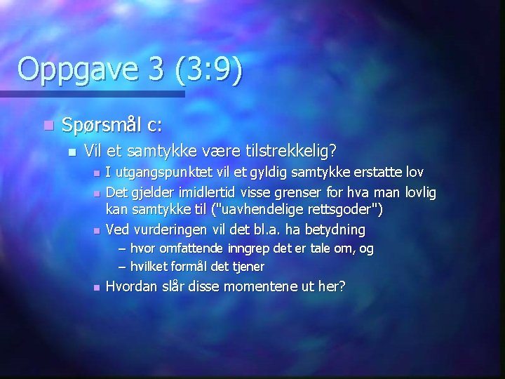 Oppgave 3 (3: 9) n Spørsmål c: n Vil et samtykke være tilstrekkelig? n