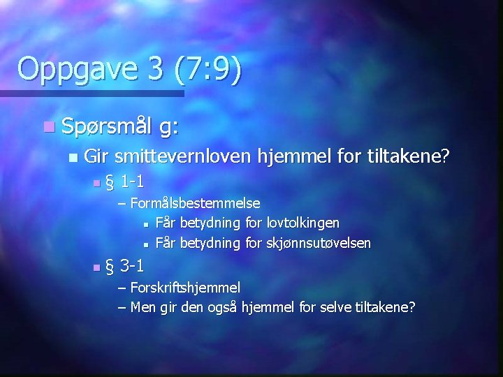 Oppgave 3 (7: 9) n Spørsmål n g: Gir smittevernloven hjemmel for tiltakene? n