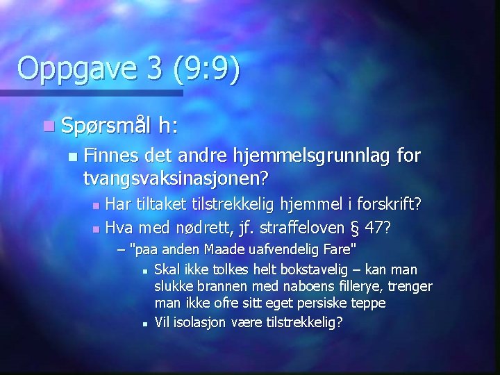 Oppgave 3 (9: 9) n Spørsmål n h: Finnes det andre hjemmelsgrunnlag for tvangsvaksinasjonen?