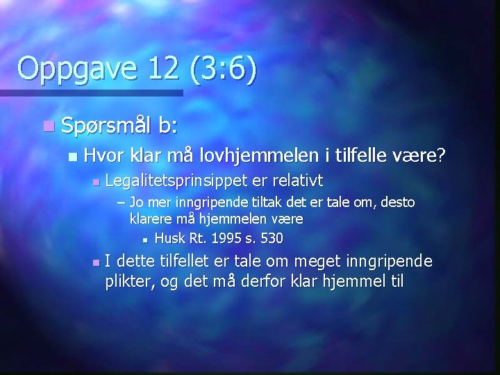 Oppgave 12 (3: 6) n Spørsmål n b: Hvor klar må lovhjemmelen i tilfelle