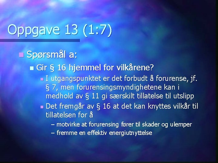 Oppgave 13 (1: 7) n Spørsmål n a: Gir § 16 hjemmel for vilkårene?