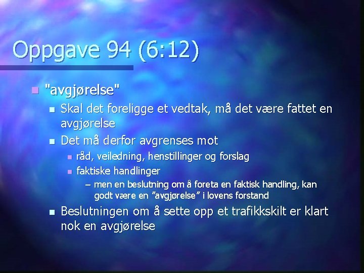 Oppgave 94 (6: 12) n "avgjørelse" n n Skal det foreligge et vedtak, må