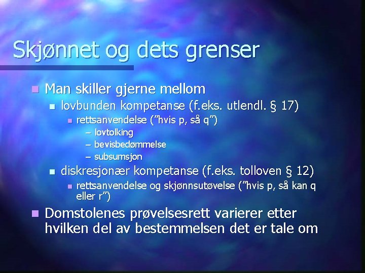 Skjønnet og dets grenser n Man skiller gjerne mellom n lovbunden kompetanse (f. eks.