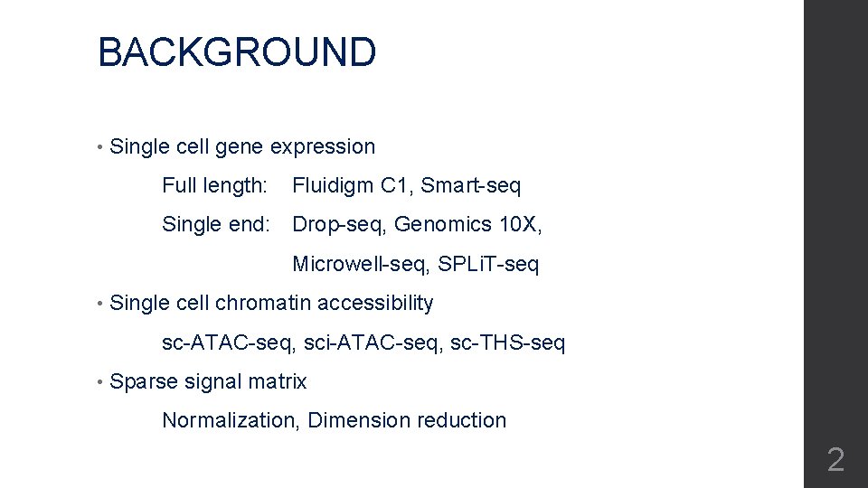 BACKGROUND • Single cell gene expression Full length: Fluidigm C 1, Smart-seq Single end: