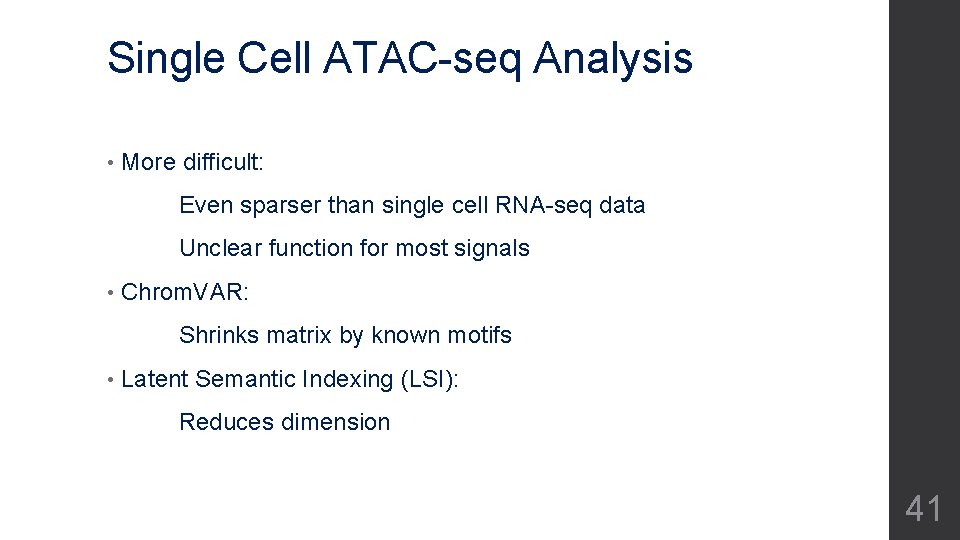Single Cell ATAC-seq Analysis • More difficult: Even sparser than single cell RNA-seq data