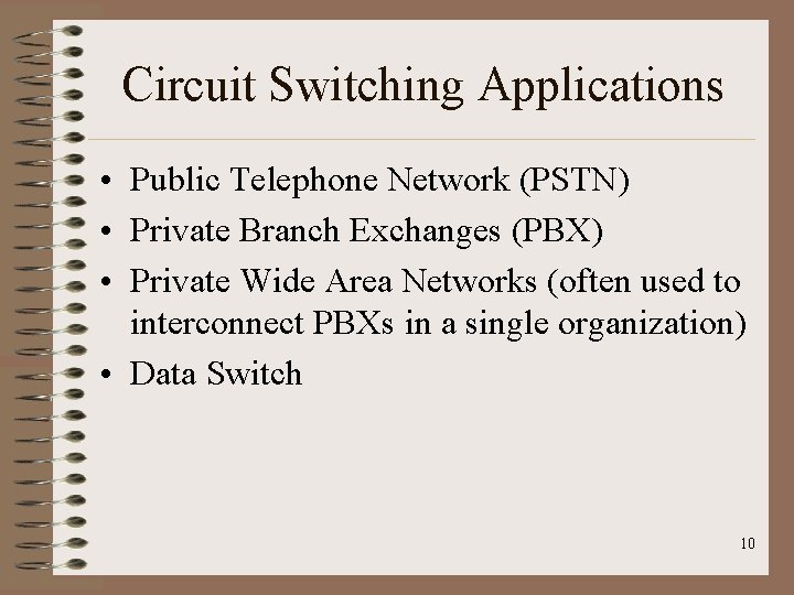 Circuit Switching Applications • Public Telephone Network (PSTN) • Private Branch Exchanges (PBX) •