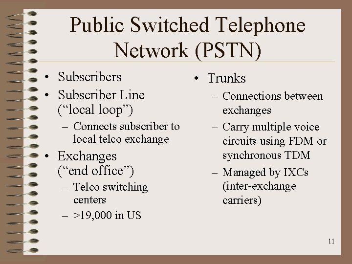 Public Switched Telephone Network (PSTN) • Subscribers • Subscriber Line (“local loop”) – Connects