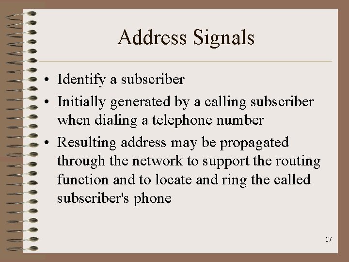 Address Signals • Identify a subscriber • Initially generated by a calling subscriber when