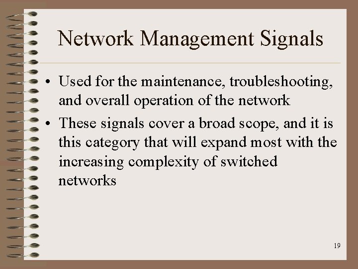 Network Management Signals • Used for the maintenance, troubleshooting, and overall operation of the