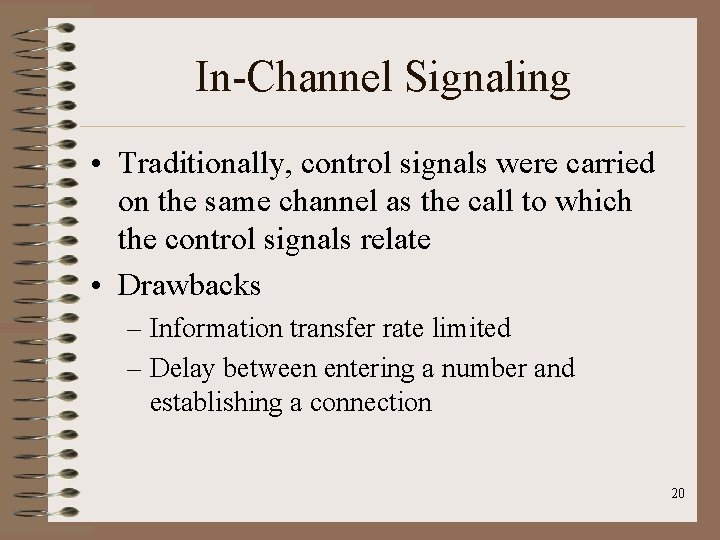 In-Channel Signaling • Traditionally, control signals were carried on the same channel as the