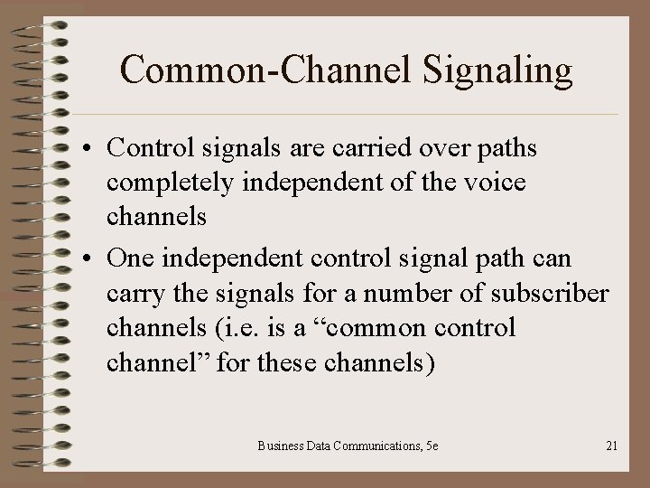 Common-Channel Signaling • Control signals are carried over paths completely independent of the voice