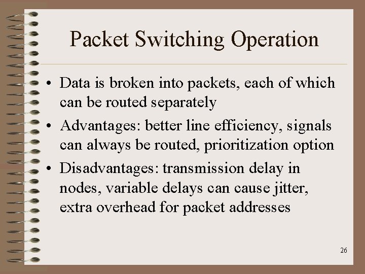 Packet Switching Operation • Data is broken into packets, each of which can be