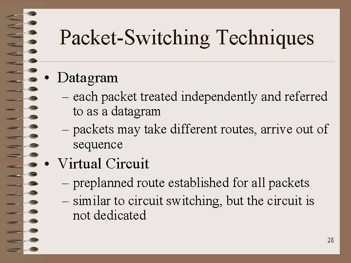 Packet-Switching Techniques • Datagram – each packet treated independently and referred to as a