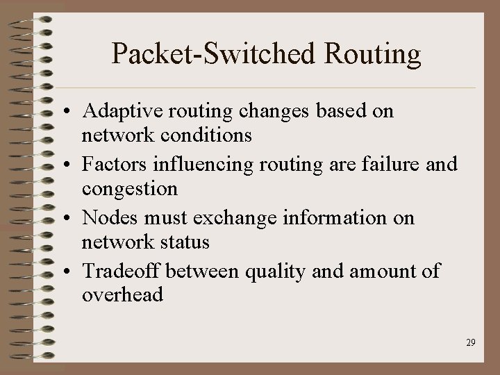 Packet-Switched Routing • Adaptive routing changes based on network conditions • Factors influencing routing