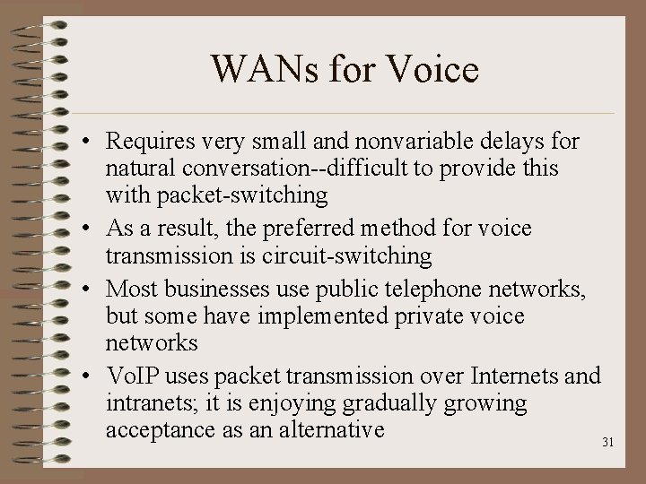 WANs for Voice • Requires very small and nonvariable delays for natural conversation--difficult to