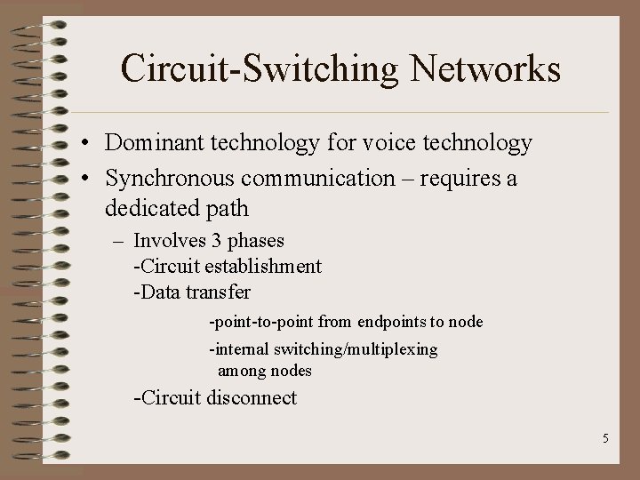 Circuit-Switching Networks • Dominant technology for voice technology • Synchronous communication – requires a