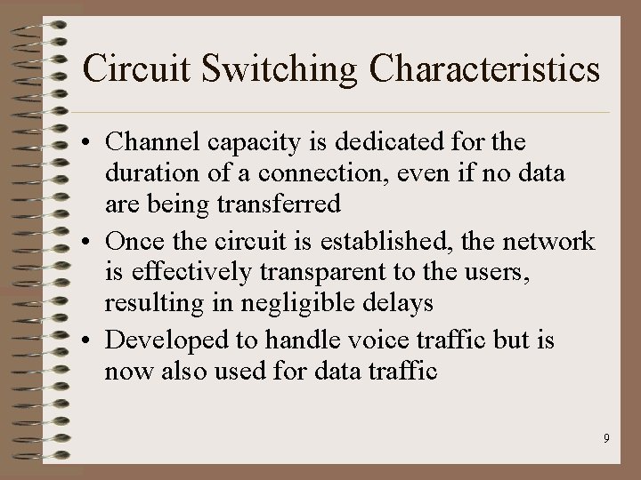 Circuit Switching Characteristics • Channel capacity is dedicated for the duration of a connection,