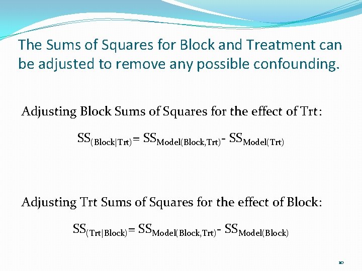 The Sums of Squares for Block and Treatment can be adjusted to remove any