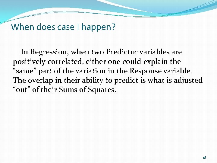 When does case I happen? In Regression, when two Predictor variables are positively correlated,