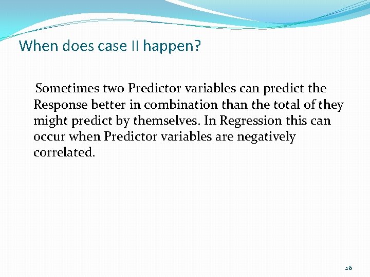 When does case II happen? Sometimes two Predictor variables can predict the Response better