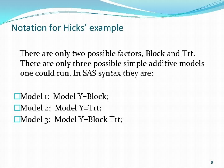 Notation for Hicks’ example There are only two possible factors, Block and Trt. There