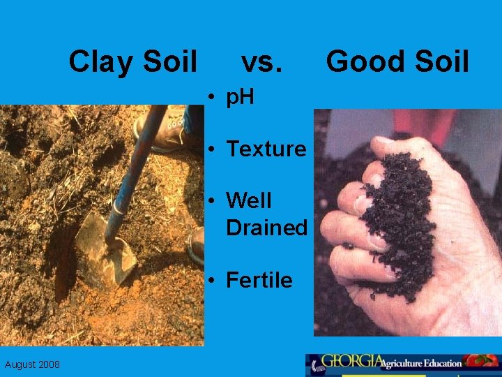 Clay Soil vs. • p. H • Texture • Well Drained • Fertile August