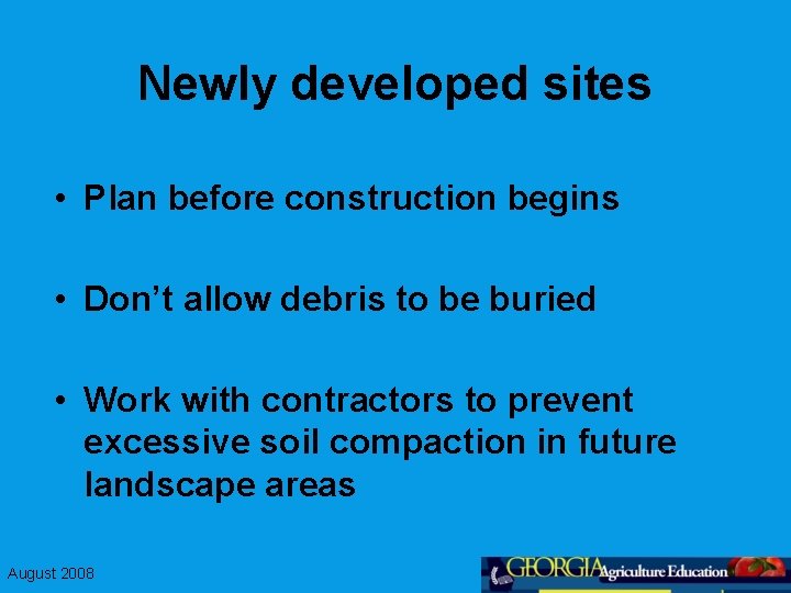 Newly developed sites • Plan before construction begins • Don’t allow debris to be