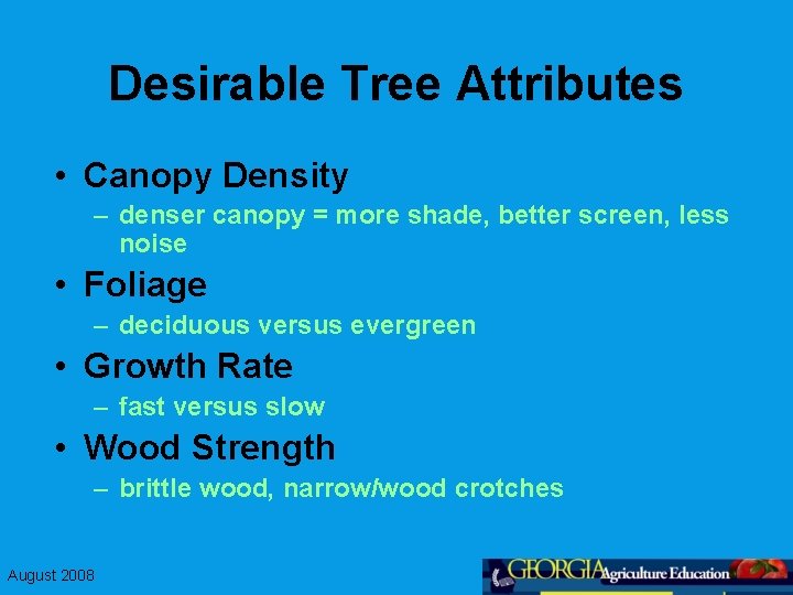 Desirable Tree Attributes • Canopy Density – denser canopy = more shade, better screen,