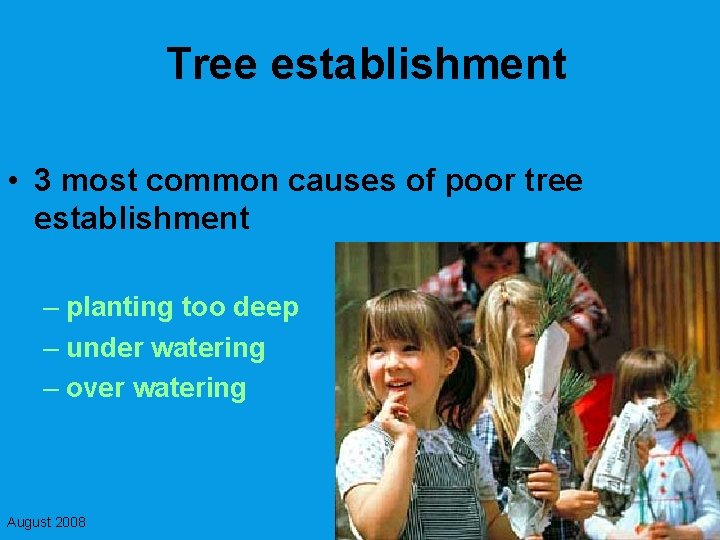 Tree establishment • 3 most common causes of poor tree establishment – planting too